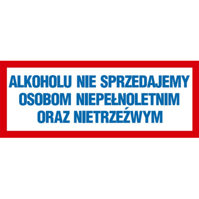Oznaczenie "Alkoholu nie sprzedajemy osobom nietrzeźwym oraz nieletnim" 14 x 36