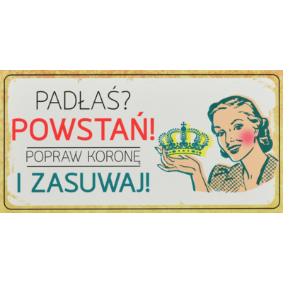 Oznaczenie "Padłaś? Powstań! Popraw koronę i zasuwaj!" 10 x 19,5 Retro
