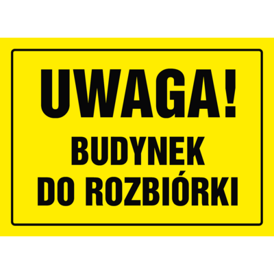 Oznaczenie "Uwaga! Budynek do rozbiórki" 24 x 33 płyta nieświecąca